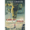 Care of Souls, Care of Polis: Toward a Political Pastoral Theology - Paperback