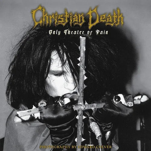 Christian Death: Only Theatre of Pain: Photography by Edward Colver - Hardcover