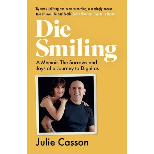 Die Smiling: A Memoir: The Sorrows and Joys of a Journey to Dignitas - Paperback