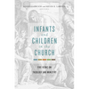 Infants and Children in the Church: Five Views on Theology and Ministry - Paperback