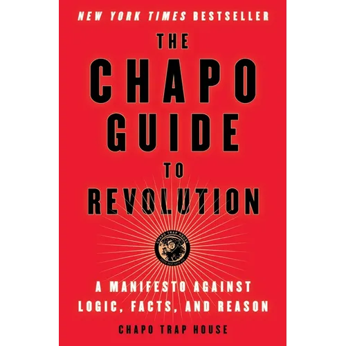 The Chapo Guide to Revolution: A Manifesto Against Logic, Facts, and Reason - Paperback