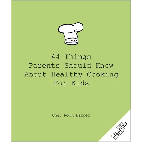 44 Things Parents Should Know about Healthy Cooking for Kids - Paperback