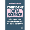 Confident Data Science: Discover the Essential Skills of Data Science - Paperback