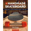 The Handmade Skateboard: Design & Build Your Own Custom Longboard, Cruiser, or Street Deck - Paperback