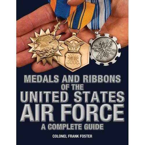 Medals and Ribbons of the United States Air Force-A Complete Guide - Paperback