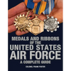 Medals and Ribbons of the United States Air Force-A Complete Guide - Paperback