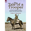 The Tale of a Trooper: a Classic Account of the New Zealand Mounted Rifles During the First World War - Hardcover