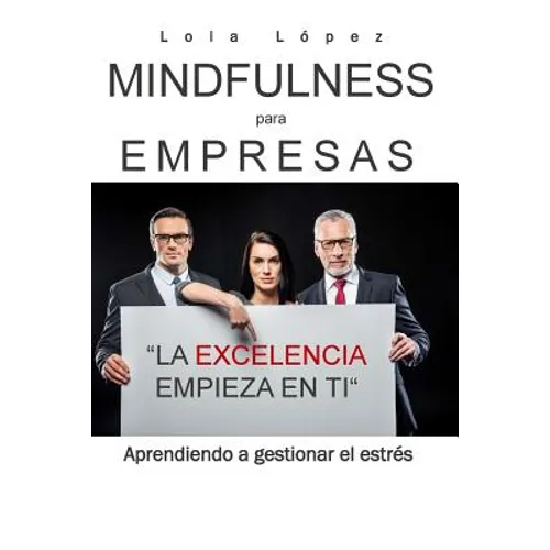 Mindfulness para empresas.: La excelencia empieza en ti. - Paperback