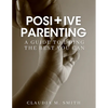 Positive Parenting: A Guide To Doing The Best That You Can - Paperback