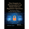 Data Integrity in Pharmaceutical and Medical Devices Regulation Operations: Best Practices Guide to Electronic Records Compliance - Paperback