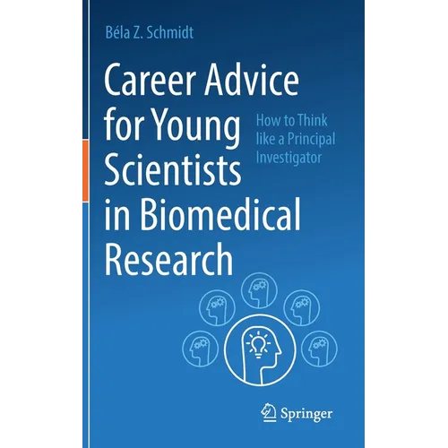 Career Advice for Young Scientists in Biomedical Research: How to Think Like a Principal Investigator - Hardcover