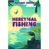 Heretical Fishing 2: A Cozy Guide to Annoying the Cults, Outsmarting the Fish, and Alienating Oneself - Paperback