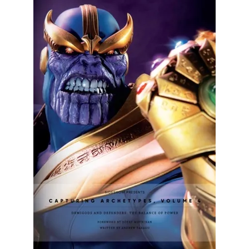 Sideshow Collectibles Presents: Capturing Archetypes, Volume 4: Demigods and Defenders: The Balance of Power - Hardcover