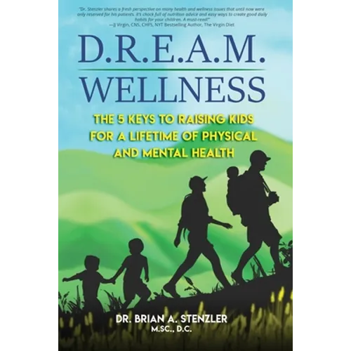 D.R.E.A.M. Wellness: The 5 Keys to Raising Kids for a Lifetime of Physical and Mental Health - Paperback