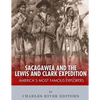 Sacagawea and the Lewis & Clark Expedition: America's Most Famous Explorers - Paperback