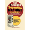 The $500,000 Vending Machine Equation: Master Branding with Social Media, Innovation Investing & The Product Mix Data Potion - Paperback