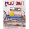 Pallet Craft: 20 Creative Makes Using Wooden Pallets - Paperback