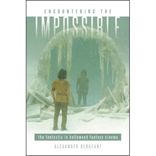 Encountering the Impossible: The Fantastic in Hollywood Fantasy Cinema - Hardcover