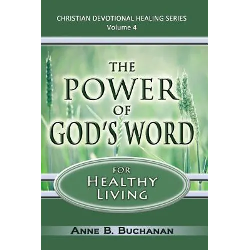 The Power of God's Word for Healthy Living: A Christian Devotional with Prayers for Healing and Scriptures for Healing, Volume 4 (Christian Devotional - Paperback