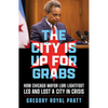 The City Is Up for Grabs: How Chicago Mayor Lori Lightfoot Led and Lost a City in Crisis - Hardcover