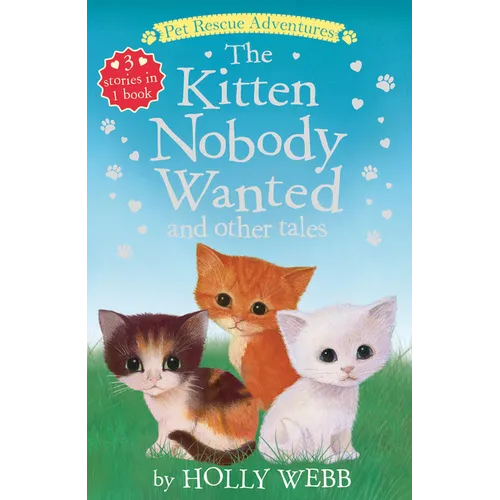 The Kitten Nobody Wanted and Other Tales: The Kitten Nobody Wanted; The Frightened Kitten; The Stray Kitten - Paperback