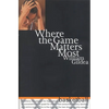 Where the Game Matters Most: A Last Championship Season in Indiana High School Basketball Tag: In.. - Hardcover