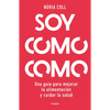 Soy Como Como: Una Guía Para Mejorar Tu Alimentación Y Cuidar Tu Salud / I Am What I Eat: A Guide to Improve Your Diet and Take Care of Your Health - Hardcover