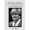 The Perfect Mistress, for Small Men with Large Ambitions - Paperback
