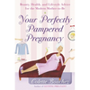 Your Perfectly Pampered Pregnancy: Beauty, Health, and Lifestyle Advice for the Modern Mother-To-Be - Paperback