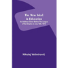 The New Ideal in Education; An Address Given Before the League of the Empire on July 16th, 1916 - Paperback