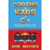 Coding for Kids in C#: Made Your Kid a Coding Superstar in 1 Month with Coding Games, Activities and Puzzles (Coding for Absolute Beginners) - Hardcover