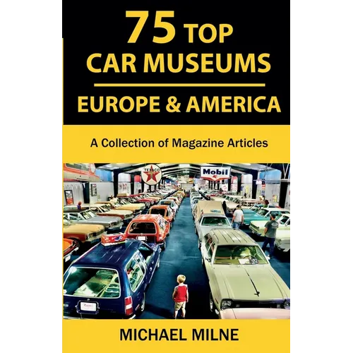 75 Top Car Museums in Europe & America: A Collection of Magazine Articles - Paperback