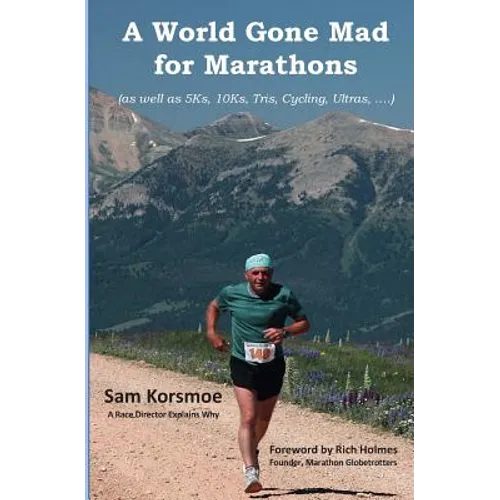 A World Gone Mad for Marathons: (as well as 5Ks, 10Ks, Ultras, trails, tris, cycling.....) - Paperback