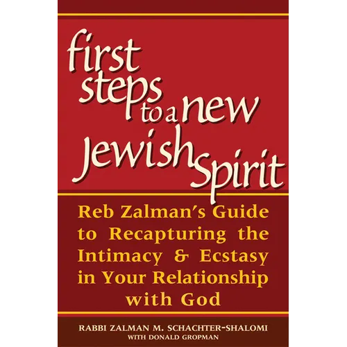 First Steps to a New Jewish Spirit: Reb Zalman's Guide to Recapturing the Intimacy & Ecstasy in Your Relationship with God - Paperback