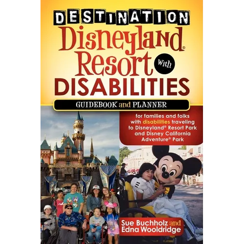 Destination Disneyland Resort with Disabilities: A Guidebook and Planner for Families and Folks with Disabilities Traveling to Disneyland Resort Park - Paperback
