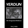 Verdun: AN INTEGRATED DEFENCEAn Outline of the French Fortifications of the Great War based on a Detailed Review of the Defences of Verdun - Paperback