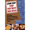 Low-Fat Top Secret Recipes: Creating Kitchen Clones of America's Favorite Brand-Name Foods - Paperback
