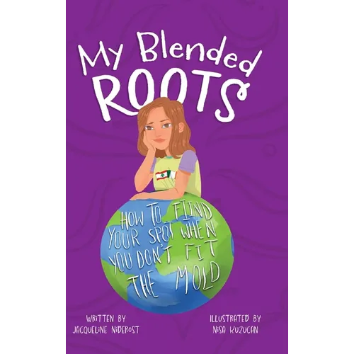 My Blended Roots: How To Find Your Spot When You Don't Fit The Mold - Hardcover