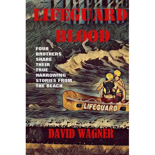 Lifeguard Blood: Four Brothers Share Their True Harrowing Stories From the Beach - Paperback