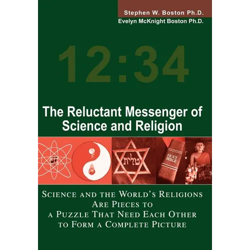 The Reluctant Messenger of Science and Religion: Science and the World's Religions Are Pieces to a Puzzle That Need Each Other to Form a Complete Pict - Hardcover