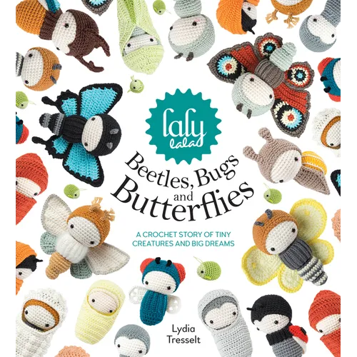 Lalylala's Beetles, Bugs and Butterflies: A Crochet Story of Tiny Creatures and Big Dreams - Hardcover
