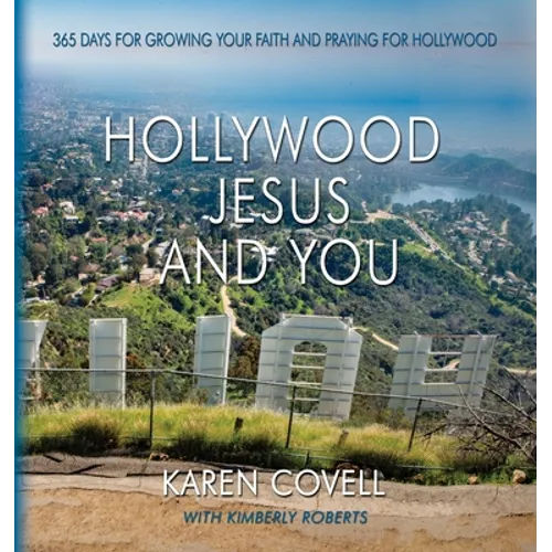 Hollywood, Jesus, and You: 365 Days for Growing Your Faith and Praying for Hollywood - Paperback