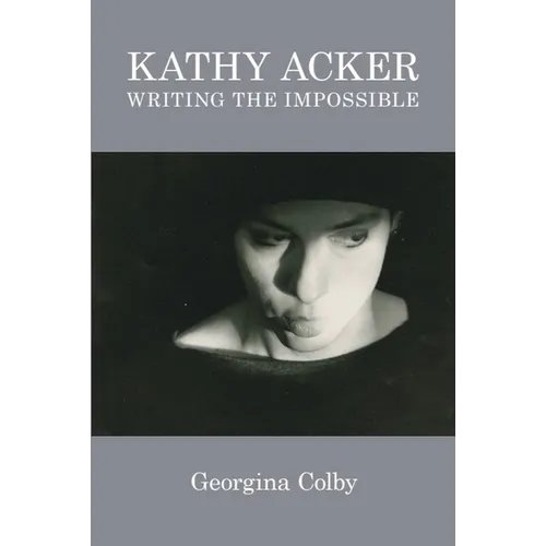 Kathy Acker: Writing the Impossible - Paperback