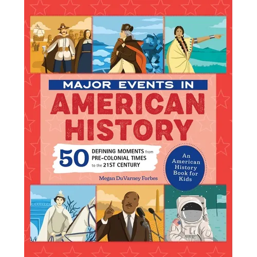 Major Events in American History: 50 Defining Moments from Pre-Colonial Times to the 21st Century - Hardcover