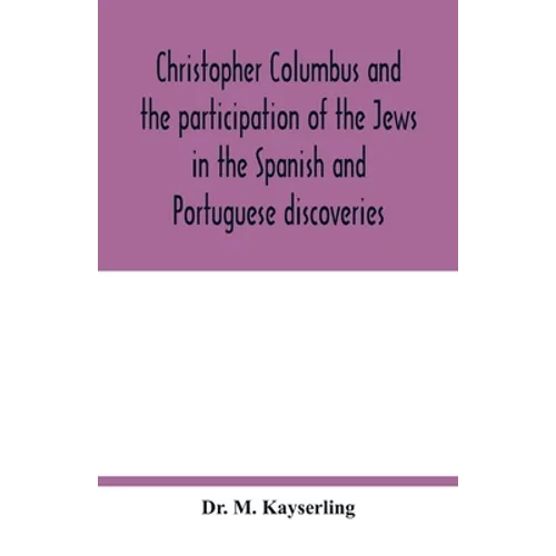 Christopher Columbus and the participation of the Jews in the Spanish and Portuguese discoveries - Paperback
