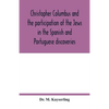 Christopher Columbus and the participation of the Jews in the Spanish and Portuguese discoveries - Paperback
