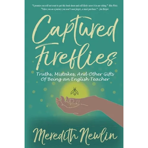 Captured Fireflies: Truths, Mistakes, And Other Gifts of Being an English Teacher - Paperback