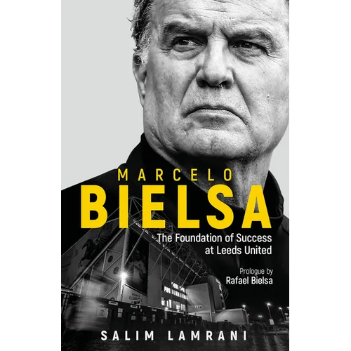 Marcelo Bielsa: The Foundation of Success at Leeds United - Hardcover