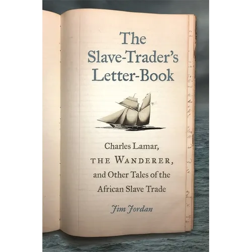 The Slave-Trader's Letter-Book: Charles Lamar, the Wanderer, and Other Tales of the African Slave Trade - Paperback