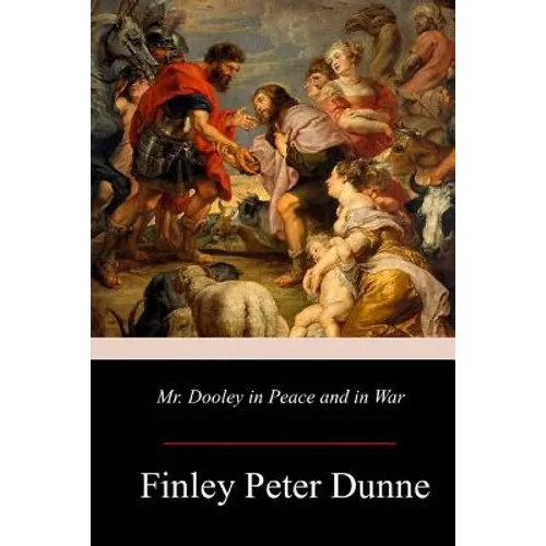 Mr. Dooley in Peace and in War - Paperback